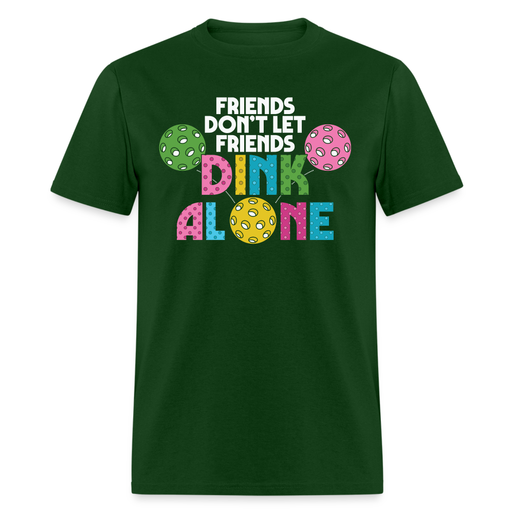 Friends Don't Let Friends Dink Alone (Pickleball) T-Shirt - forest green