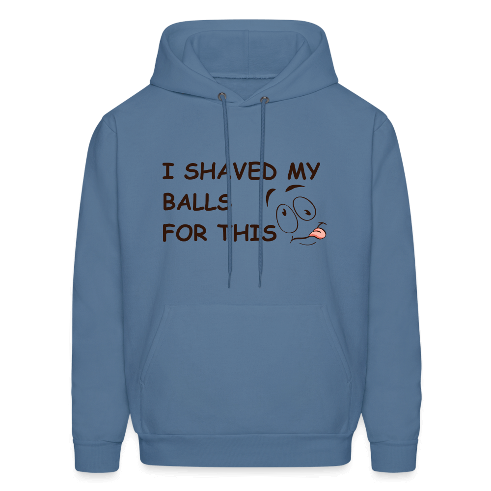 I Shaved My Balls For This (Funny Adult Humor) Hoodie - denim blue