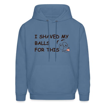 I Shaved My Balls For This (Funny Adult Humor) Hoodie - denim blue