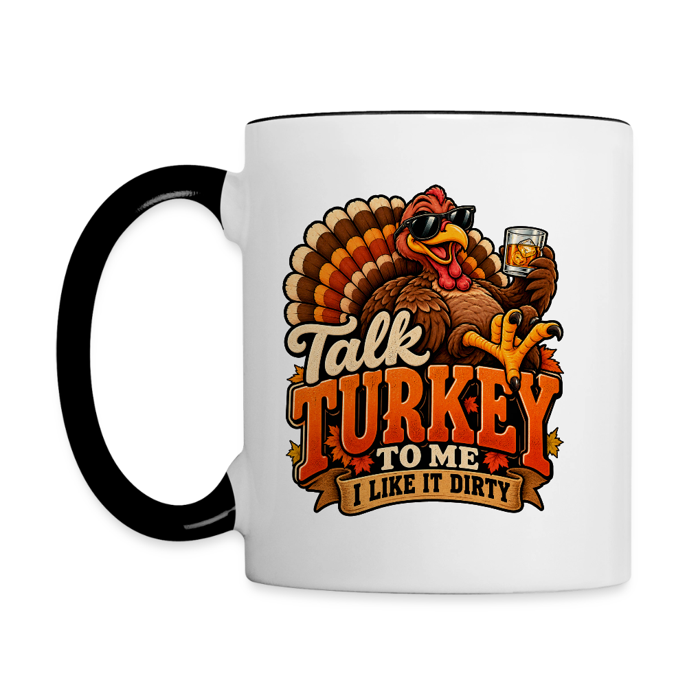 Talk Turkey to Me – I Like It Dirty Coffee Mug - white/black