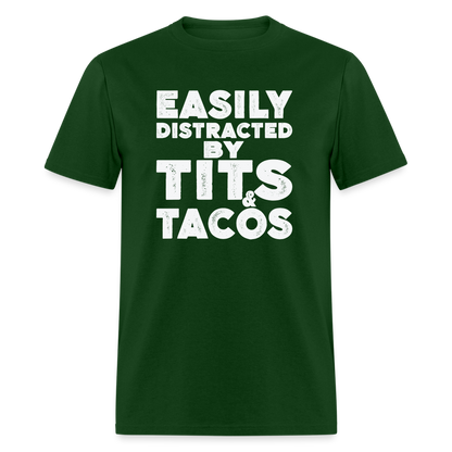 Easily Distracted by Tits and Tacos T-Shirt - forest green