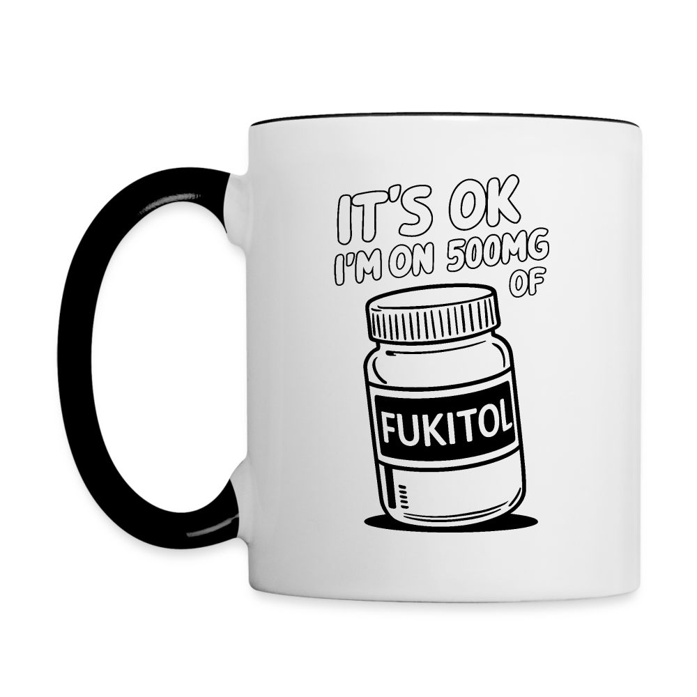 It's OK I'm On 500Mg of Fukitol Coffee Mug - white/black