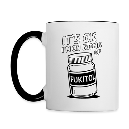 It's OK I'm On 500Mg of Fukitol Coffee Mug - white/black