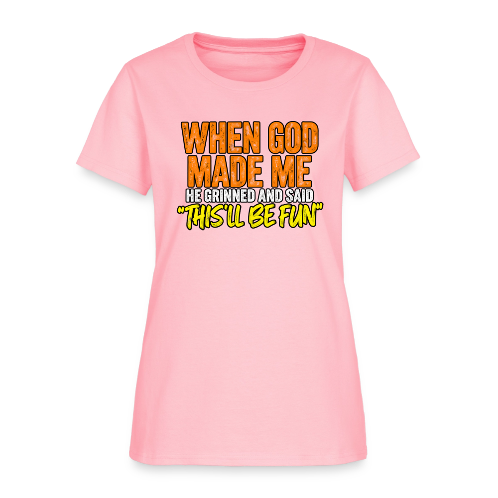 When God Made Me He Grinned – Funny Women’s T-Shirt - pink