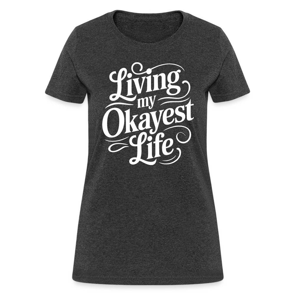 Living My Okayest Life Women's Contoured T-Shirt - heather black