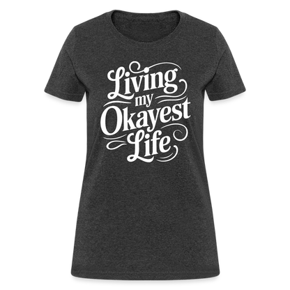 Living My Okayest Life Women's Contoured T-Shirt - heather black