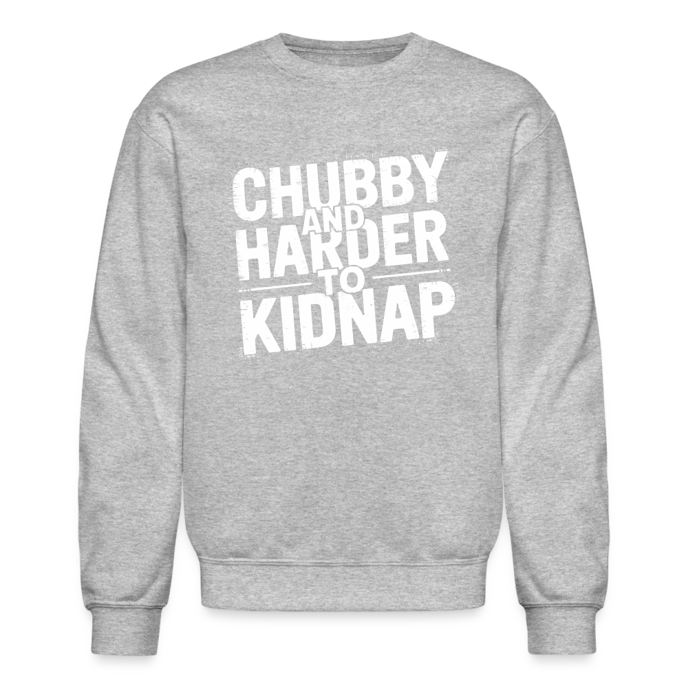 Chubby and Harder to Kidnap Sweatshirt - heather gray