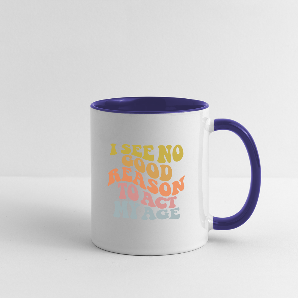 I See No Good Reason To Act My Age Coffee Mug - white/cobalt blue