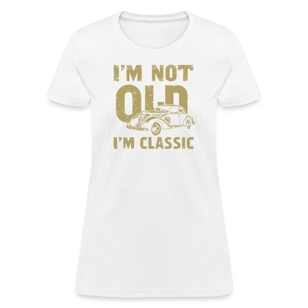 I'm Not Old I'M Classic Women's Contoured T-Shirt - white