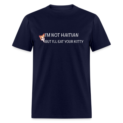 I'm Not Haitian But I'll Eat Your Kitty T-Shirt - navy