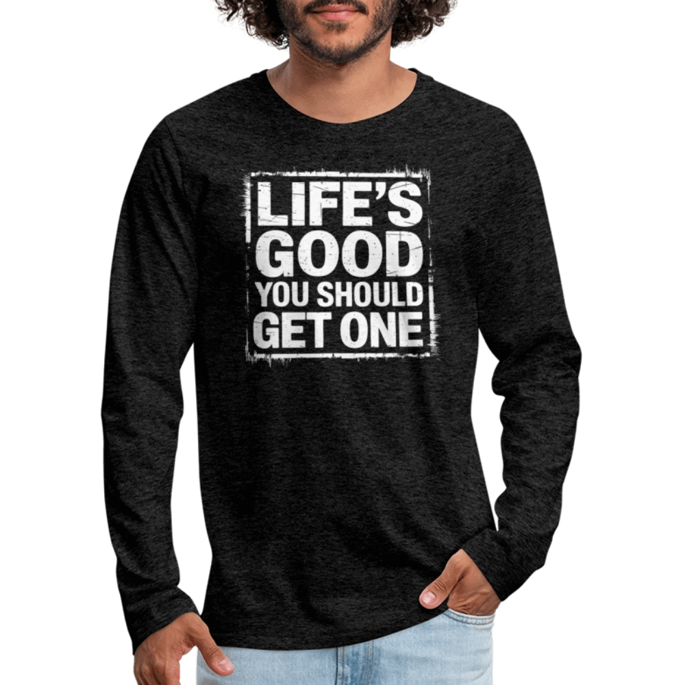 Life's Good You Should Get One Men's Premium Long Sleeve T-Shirt - charcoal grey