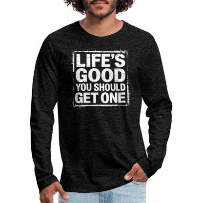 Life's Good You Should Get One Men's Premium Long Sleeve T-Shirt - charcoal grey