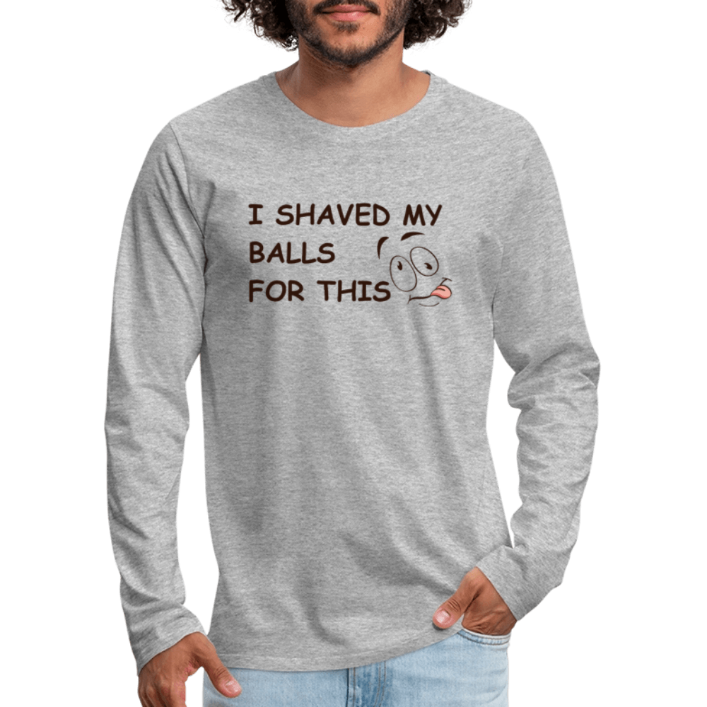 I Shaved My Balls For This (Funny Adult Humor) Men's Premium Long Sleeve T-Shirt - heather gray