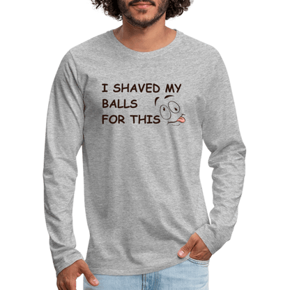 I Shaved My Balls For This (Funny Adult Humor) Men's Premium Long Sleeve T-Shirt - heather gray