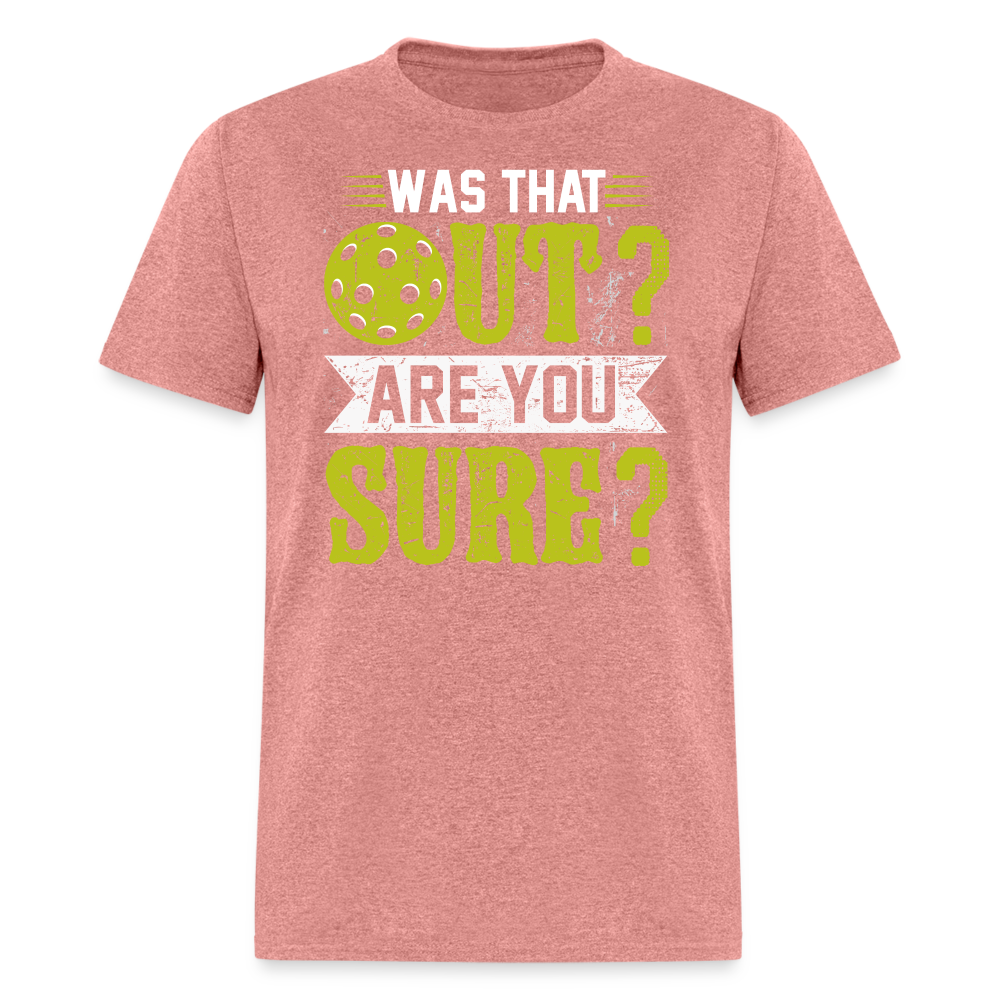 Was That Out? Are You Sure? (Pickleball Humor) T-Shirt - heather mauve