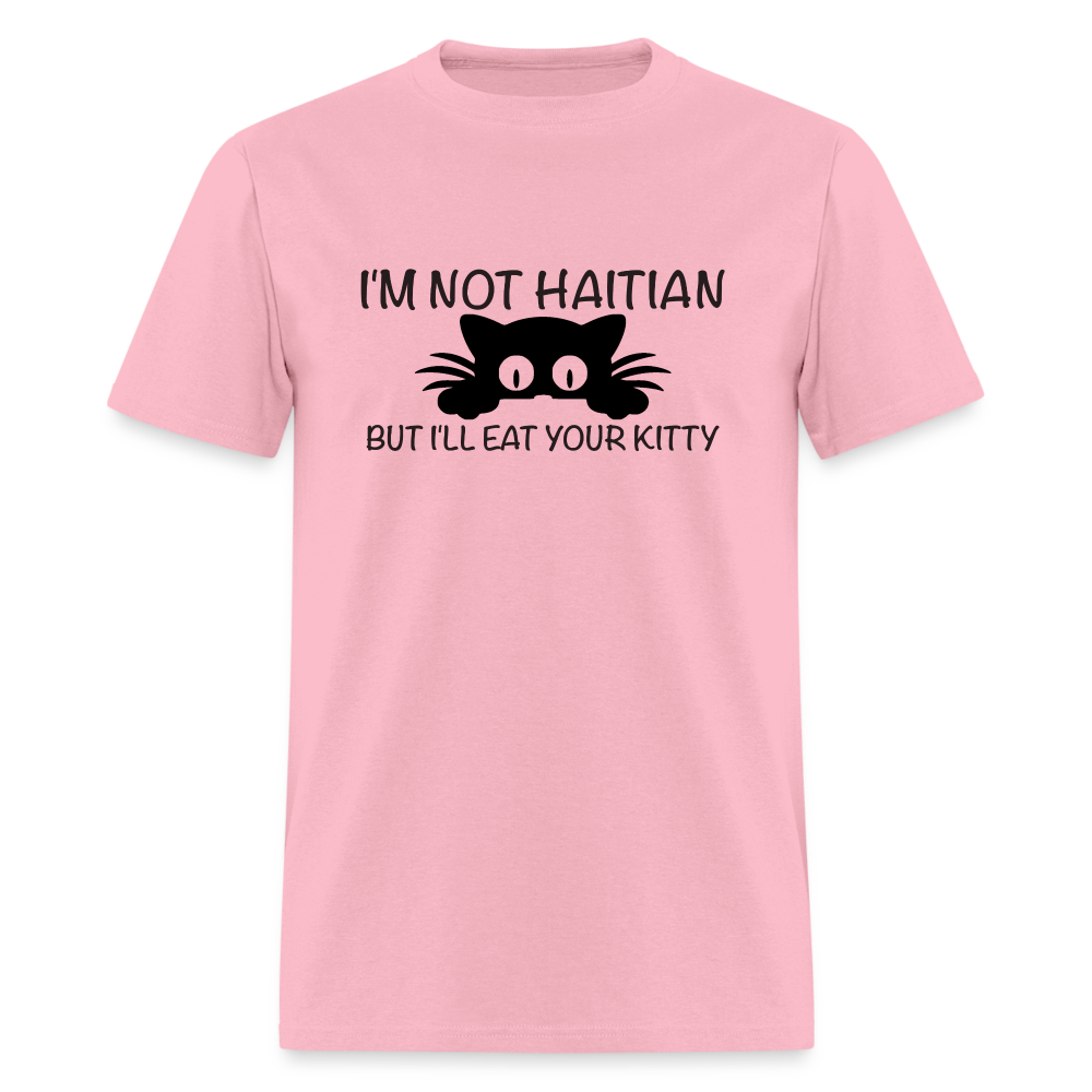 I'm Not Haitian But I'll Eat Your Kitty T-Shirt - pink