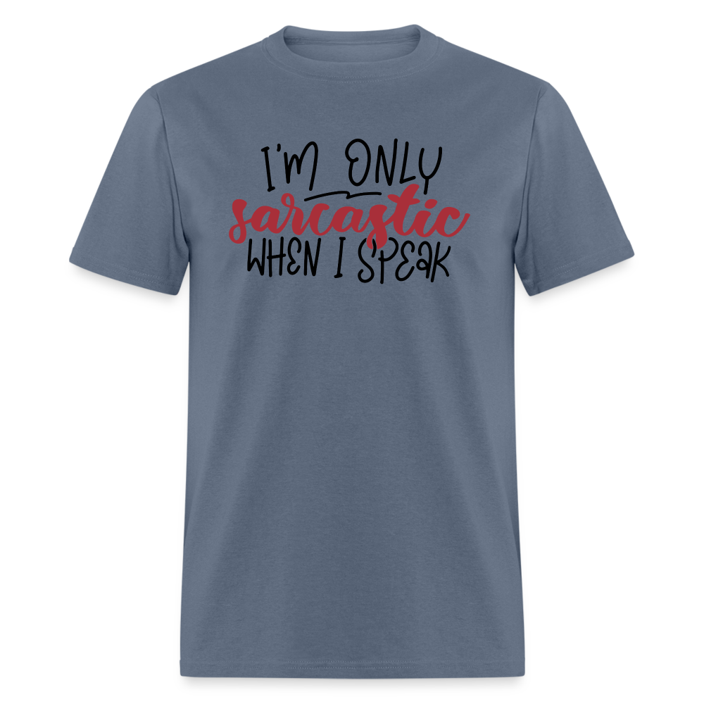 I'm Only Sarcastic When I Speak T-Shirt - denim