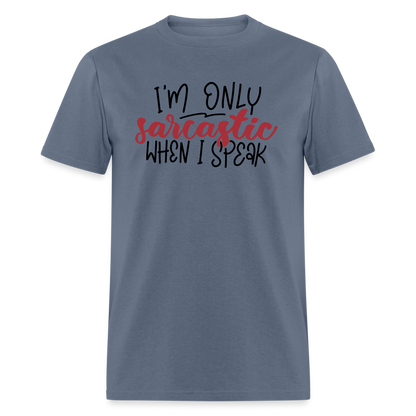 I'm Only Sarcastic When I Speak T-Shirt - denim