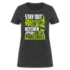 Stay Out Of The Kitchen Play Pickleball Women's Contoured T-Shirt