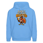 Pluck It Let’s Get Basted Hoodie