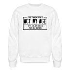 I Don't Know How To Act My Age Sweatshirt