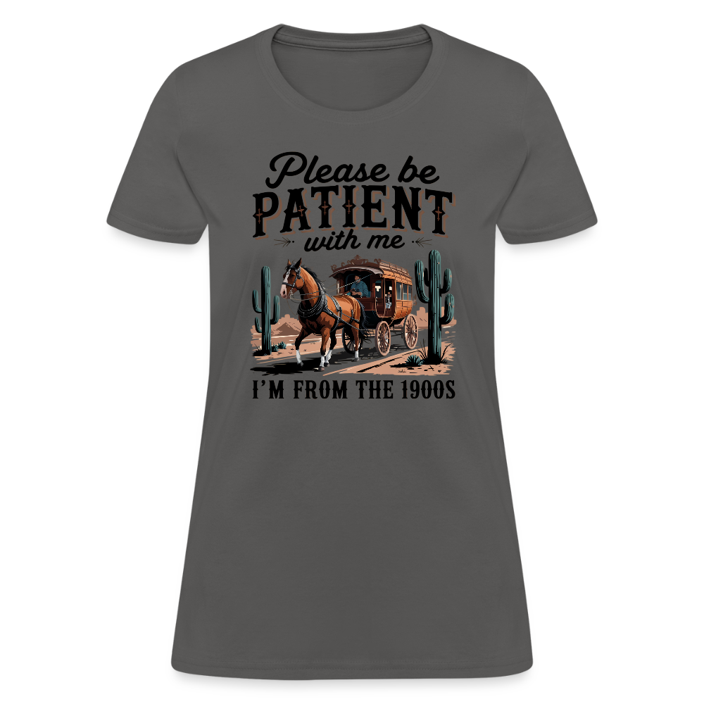Please Be Patient with me I'm from the 1900s Women's T-Shirt - charcoal