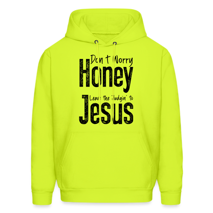 Don't Worry Honey Leave the Judgin' to Jesus Hoodie - safety green