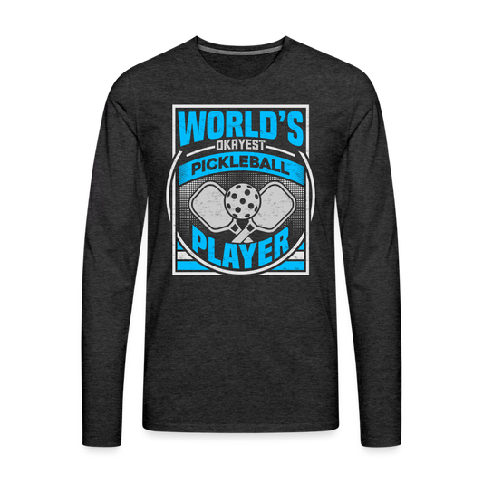 World's Okayest Pickleball Player Men's Premium Long Sleeve T-Shirt - charcoal grey