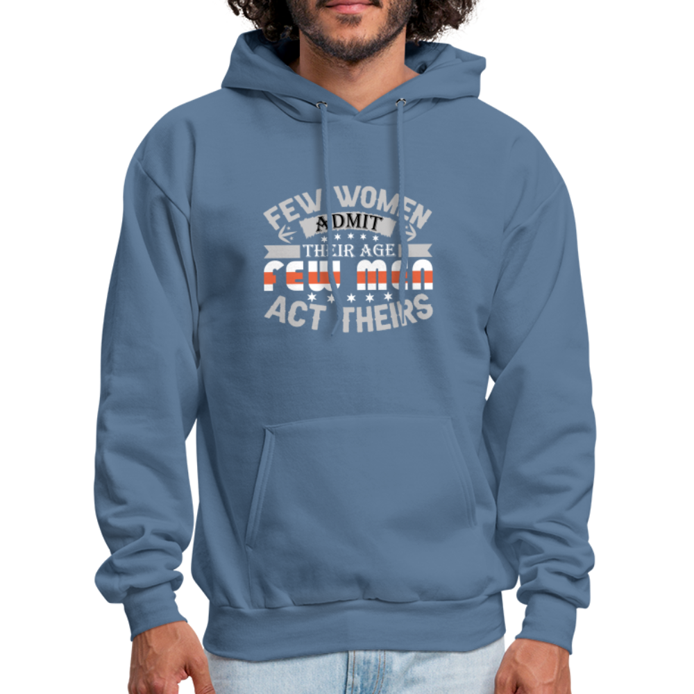 Few Women Admit Their Age, Few Men Act Theirs Hoodie - denim blue