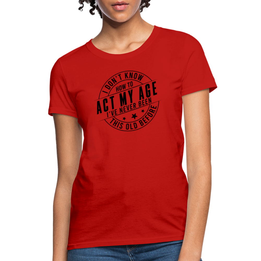 Act My Age, I've Never This Old Before Women's T-Shirt - red