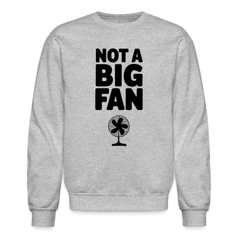 Not A Big Fan (Funny, Sarcasm) Sweatshirt - heather gray