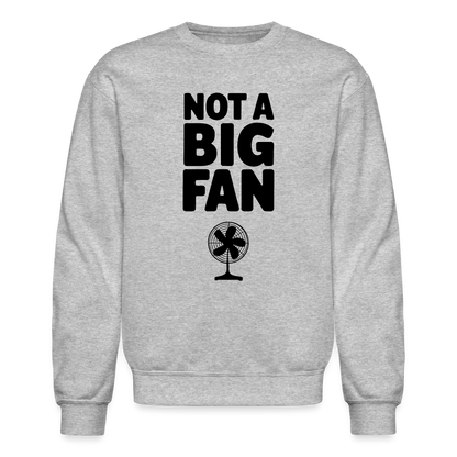 Not A Big Fan (Funny, Sarcasm) Sweatshirt - heather gray