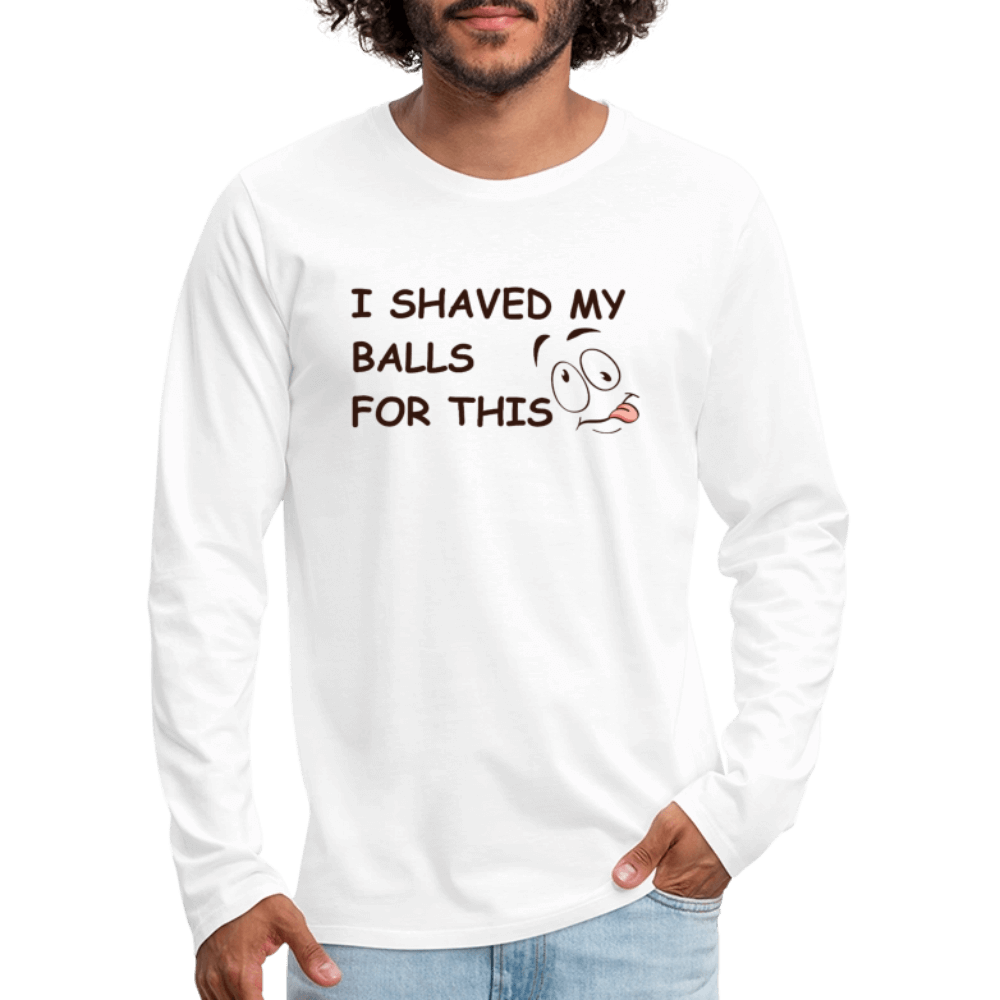 I Shaved My Balls For This (Funny Adult Humor) Men's Premium Long Sleeve T-Shirt - white