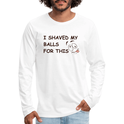 I Shaved My Balls For This (Funny Adult Humor) Men's Premium Long Sleeve T-Shirt - white