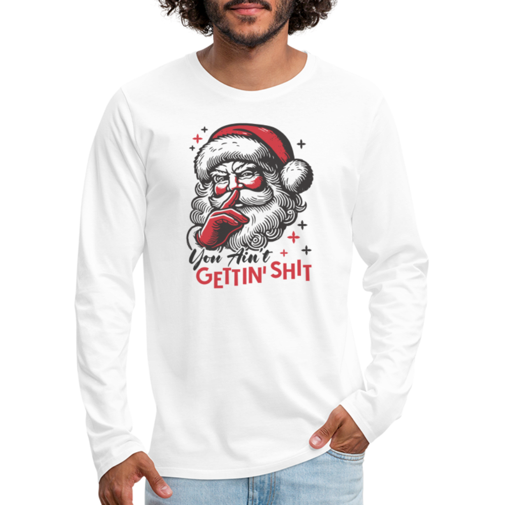 Santa Says You Ain't Gettin' Shit (Naughty Christmas) Men's Premium Long Sleeve T-Shirt - white