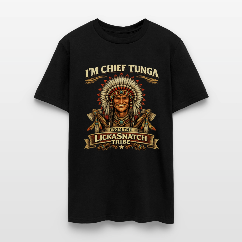 I’m Chief Tunga From the Lickasnatch Tribe T-Shirt Color: Black