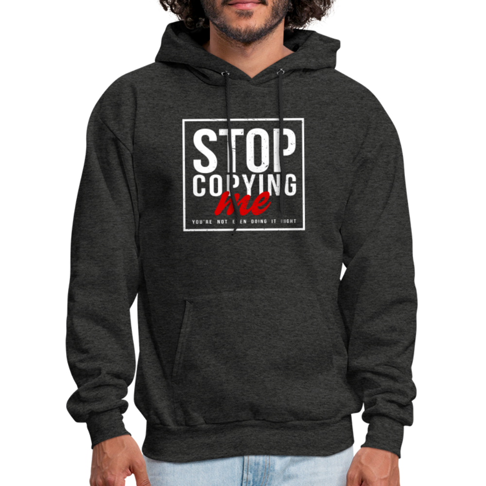 Stop Copying Me You're Not Even Doing It Right Hoodie - charcoal grey