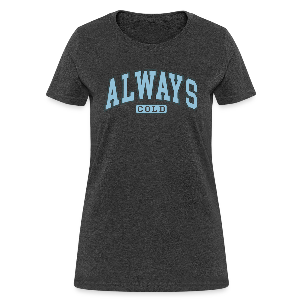 Always Cold Women's Contoured T-Shirt - heather black