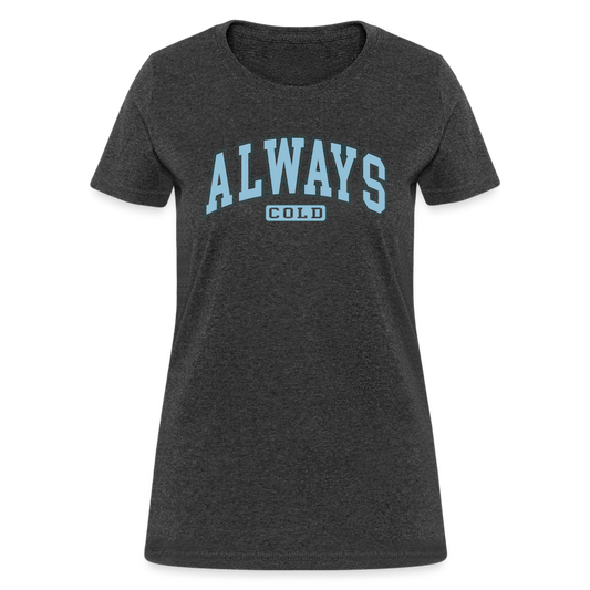 Always Cold Women's Contoured T-Shirt - heather black