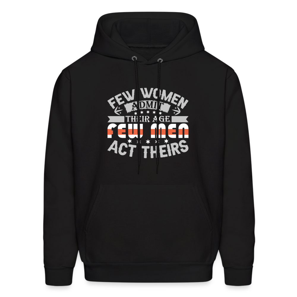 Few Women Admit Their Age, Few Men Act Theirs Hoodie - black