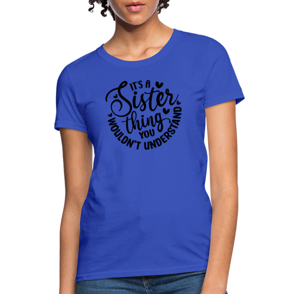 It's A Sister Thing You Wouldn't Understand Women's Contoured T-Shirt - royal blue