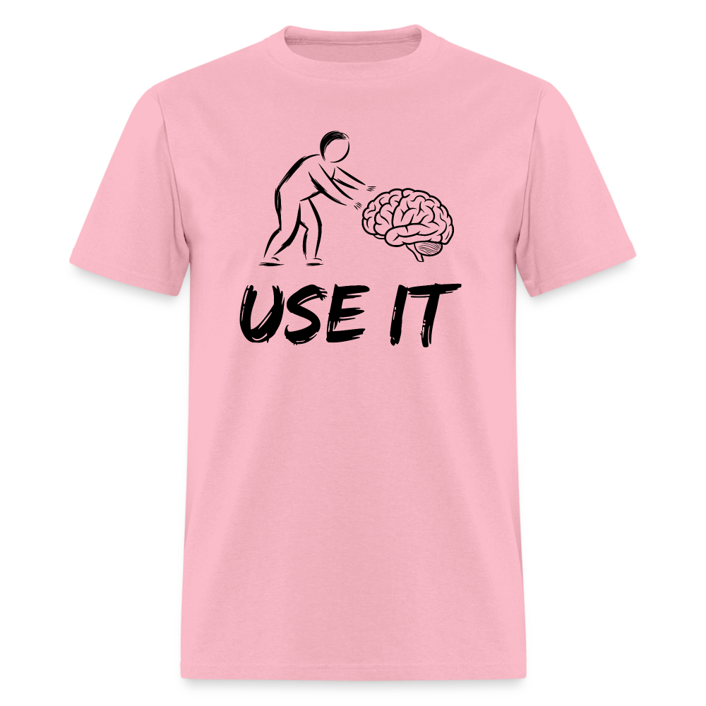 Funny You Have A Brain Use It (Sarcastic Humor) T-Shirt - pink