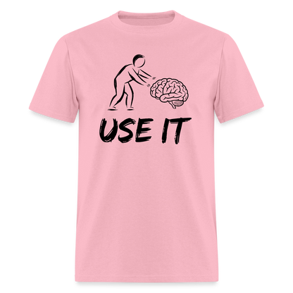 Funny You Have A Brain Use It (Sarcastic Humor) T-Shirt - pink