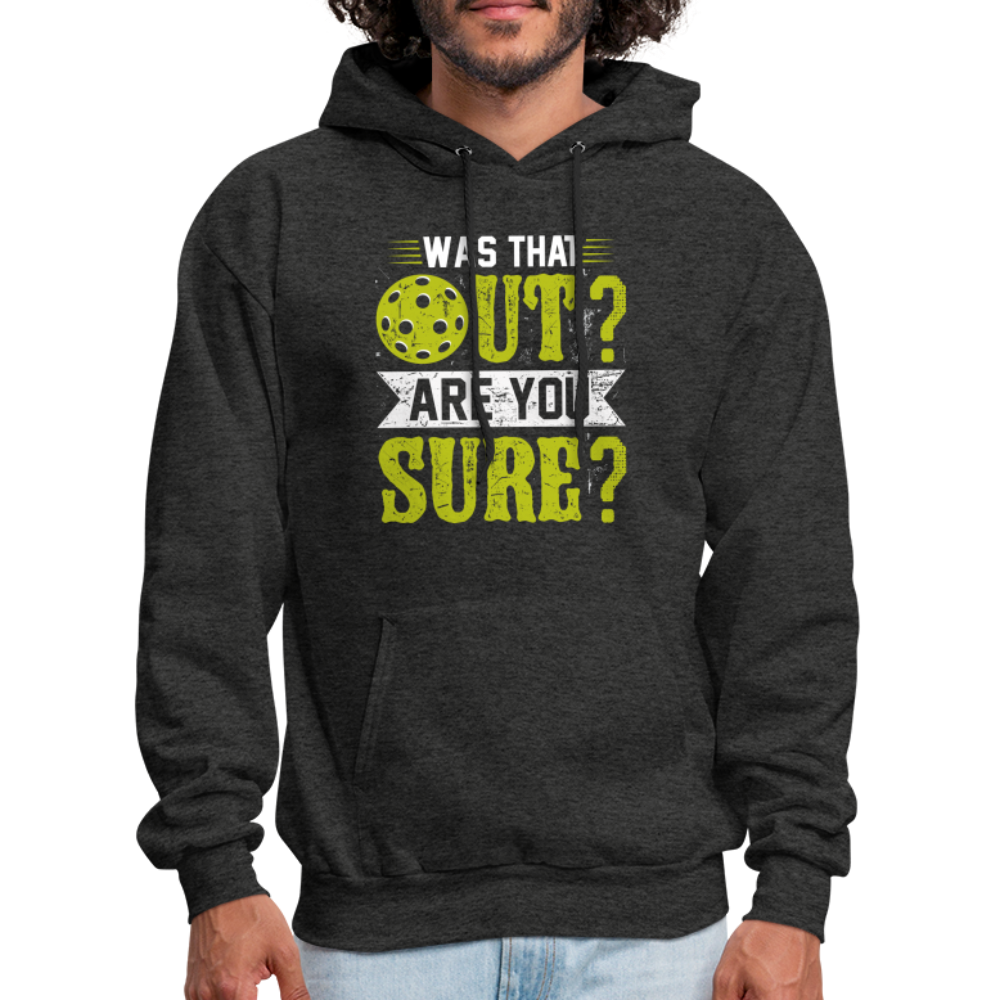 Was That Out? Are You Sure? (Pickleball Humor) Hoodie - charcoal grey