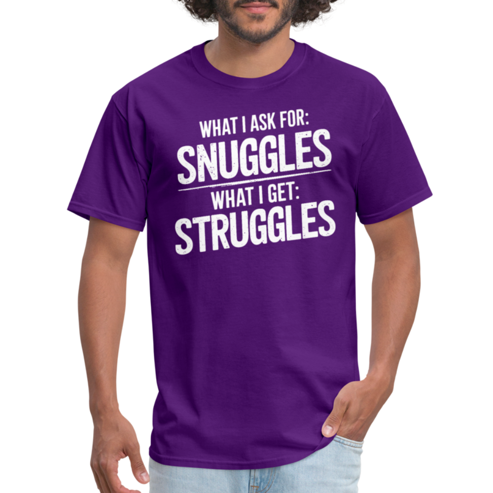 What I Ask For: Snuggles, What I Get: Struggles T-Shirt - purple