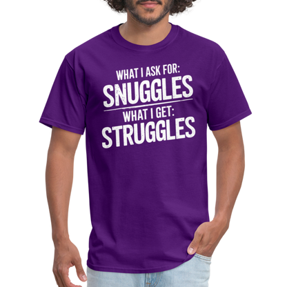 What I Ask For: Snuggles, What I Get: Struggles T-Shirt - purple