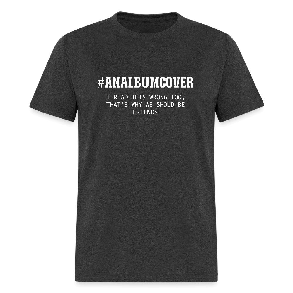 #ANALBUMCOVER T-Shirt (You Read That Wrong) - heather black