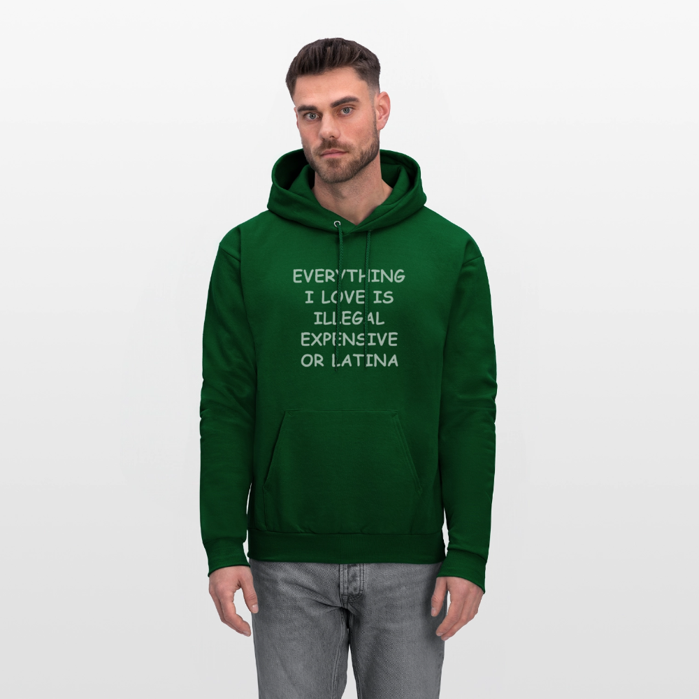 Everything I Love Is Illegal Expensive or Latina Hoodie - forest green