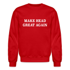 Make Head Great Again (Funny Adult Humor) Sweatshirt