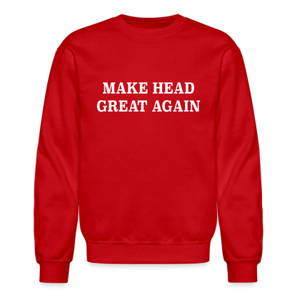 Make Head Great Again (Funny Adult Humor) Sweatshirt - red